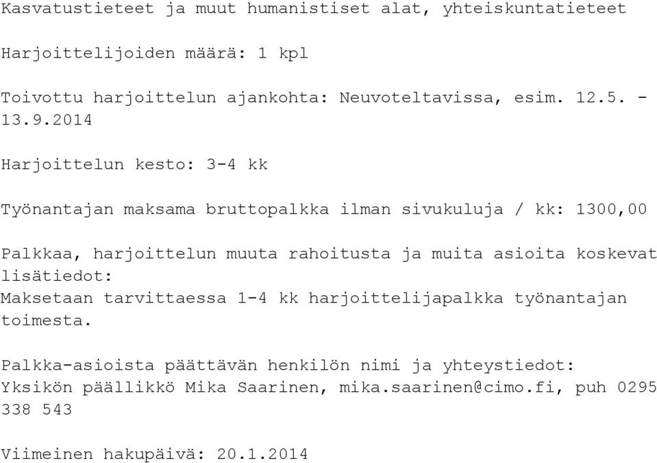 2014 Harjoittelun kesto: 3-4 kk Työnantajan maksama bruttopalkka ilman sivukuluja / kk: 1300,00 Palkkaa, harjoittelun muuta