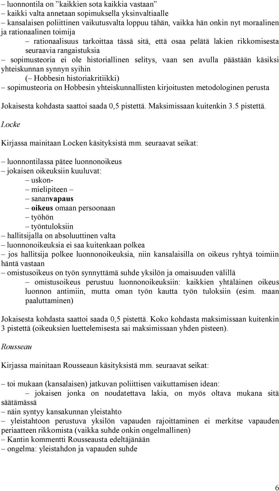 synnyn syihin ( Hobbesin historiakritiikki) sopimusteoria on Hobbesin yhteiskunnallisten kirjoitusten metodologinen perusta Jokaisesta kohdasta saattoi saada 0,5 pistettä. Maksimissaan kuitenkin 3.