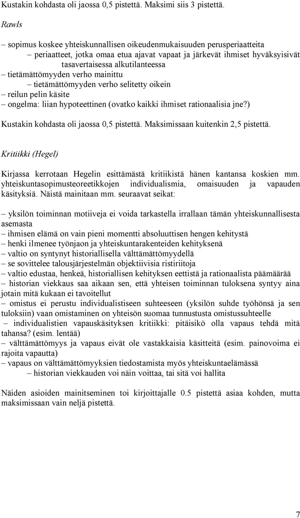 tietämättömyyden verho mainittu tietämättömyyden verho selitetty oikein reilun pelin käsite ongelma: liian hypoteettinen (ovatko kaikki ihmiset rationaalisia jne?