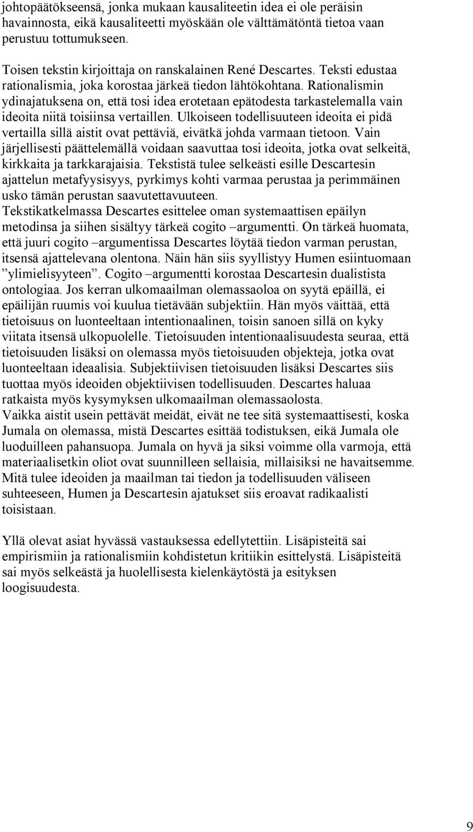 Rationalismin ydinajatuksena on, että tosi idea erotetaan epätodesta tarkastelemalla vain ideoita niitä toisiinsa vertaillen.