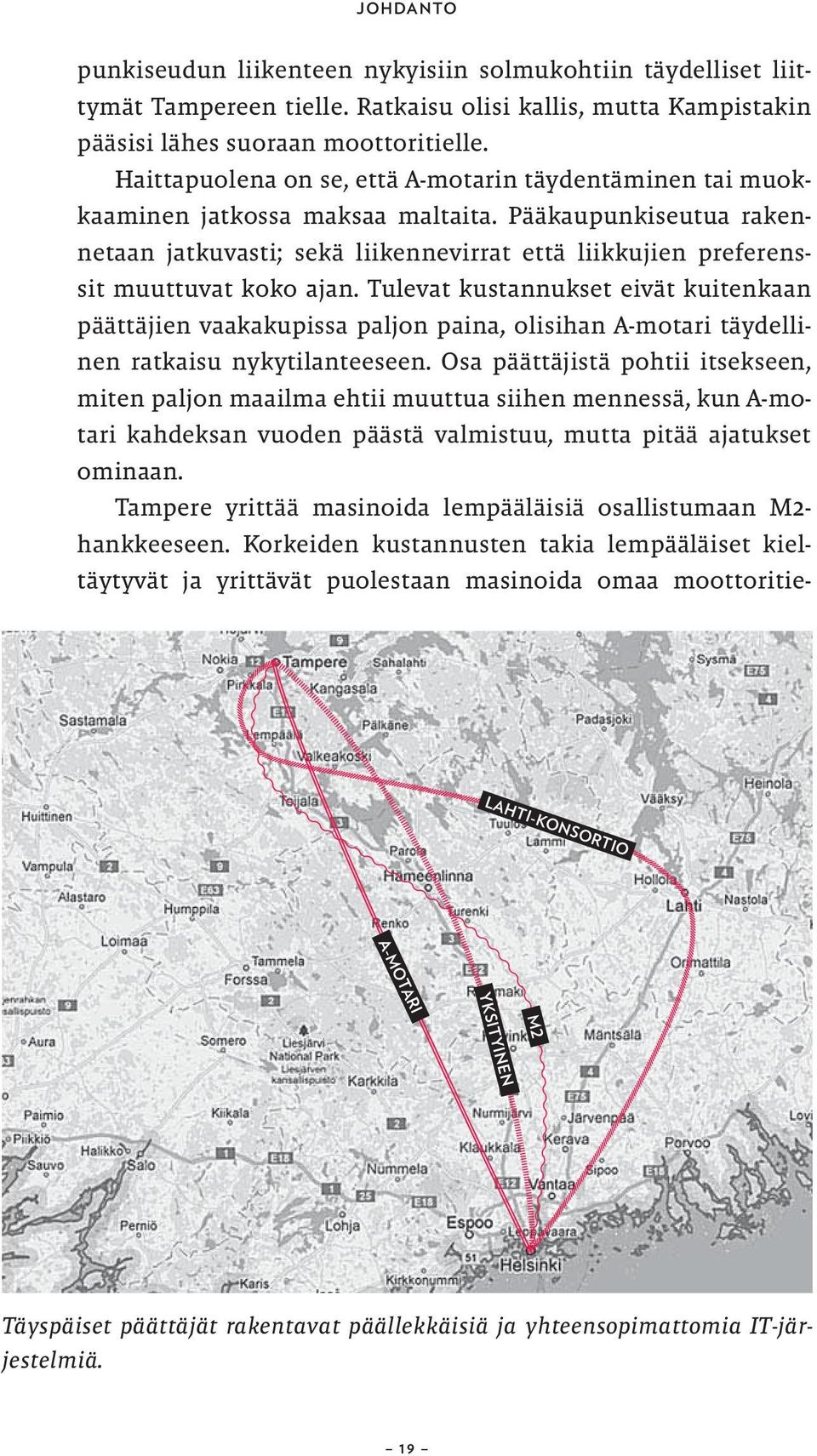 Pääkaupunkiseutua rakennetaan jatkuvasti; sekä liikennevirrat että liikkujien preferenssit muuttuvat koko ajan.