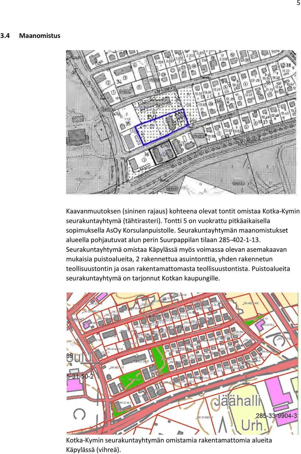 Seurakuntayhtymän maanomistukset alueella pohjautuvat alun perin Suurpappilan tilaan 285-402-1-13.