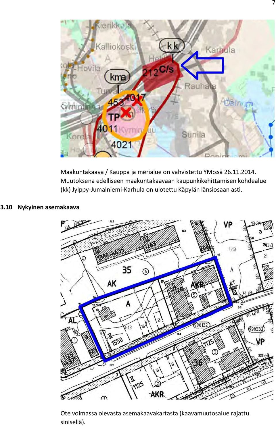 Muutoksena edelliseen maakuntakaavaan kaupunkikehittämisen kohdealue (kk)