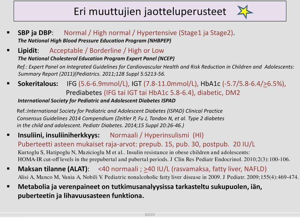 : Expert Panel on Integrated Guidelines for Cardiovascular Health and Risk Reduction in Children and Adolescents: Summary Report (2011)(Pediatrics. 2011;128 Suppl 5:S213-56. Sokeritalous: IFG (5.6-6.