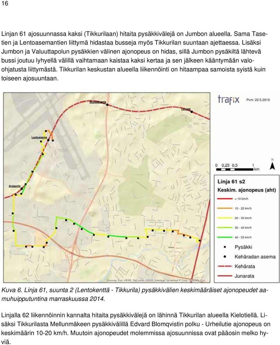 valoohjatusta liittymästä. Tikkurilan keskustan alueella liikennöinti on hitaampaa samoista syistä kuin toiseen ajosuuntaan. Kuva 6.