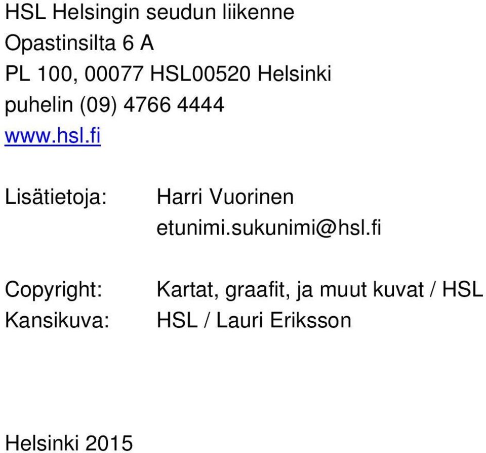 fi Lisätietoja: Harri Vuorinen etunimi.sukunimi@hsl.