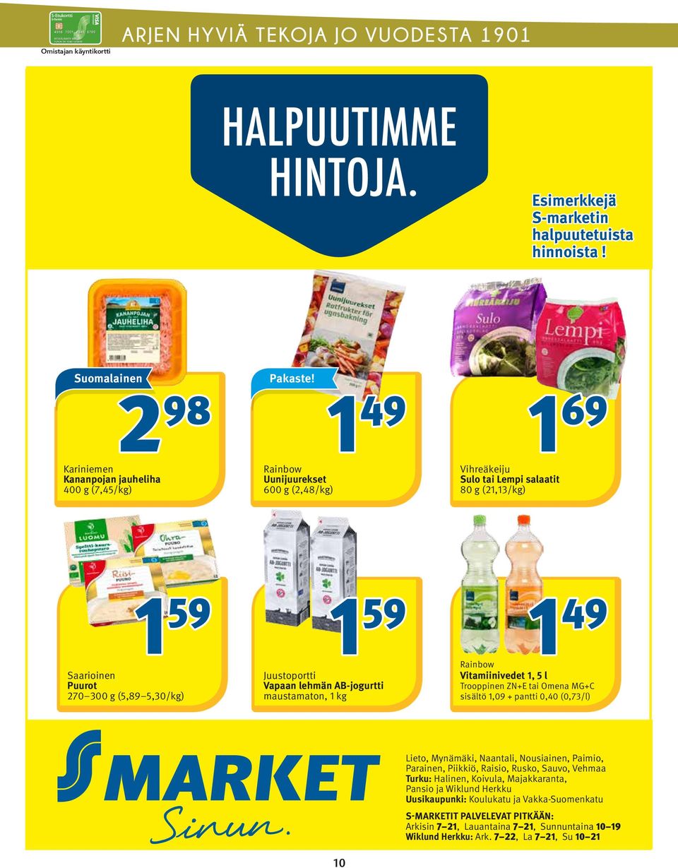 maustamaton, 1 kg 1 49 Rainbow Vitamiinivedet 1, 5 l Trooppinen ZN+E tai Omena MG+C sisältö 1,09 + pantti 0,40 (0,73/l) Lieto, Mynämäki, Naantali, Nousiainen, Paimio, Parainen, Piikkiö, Raisio,