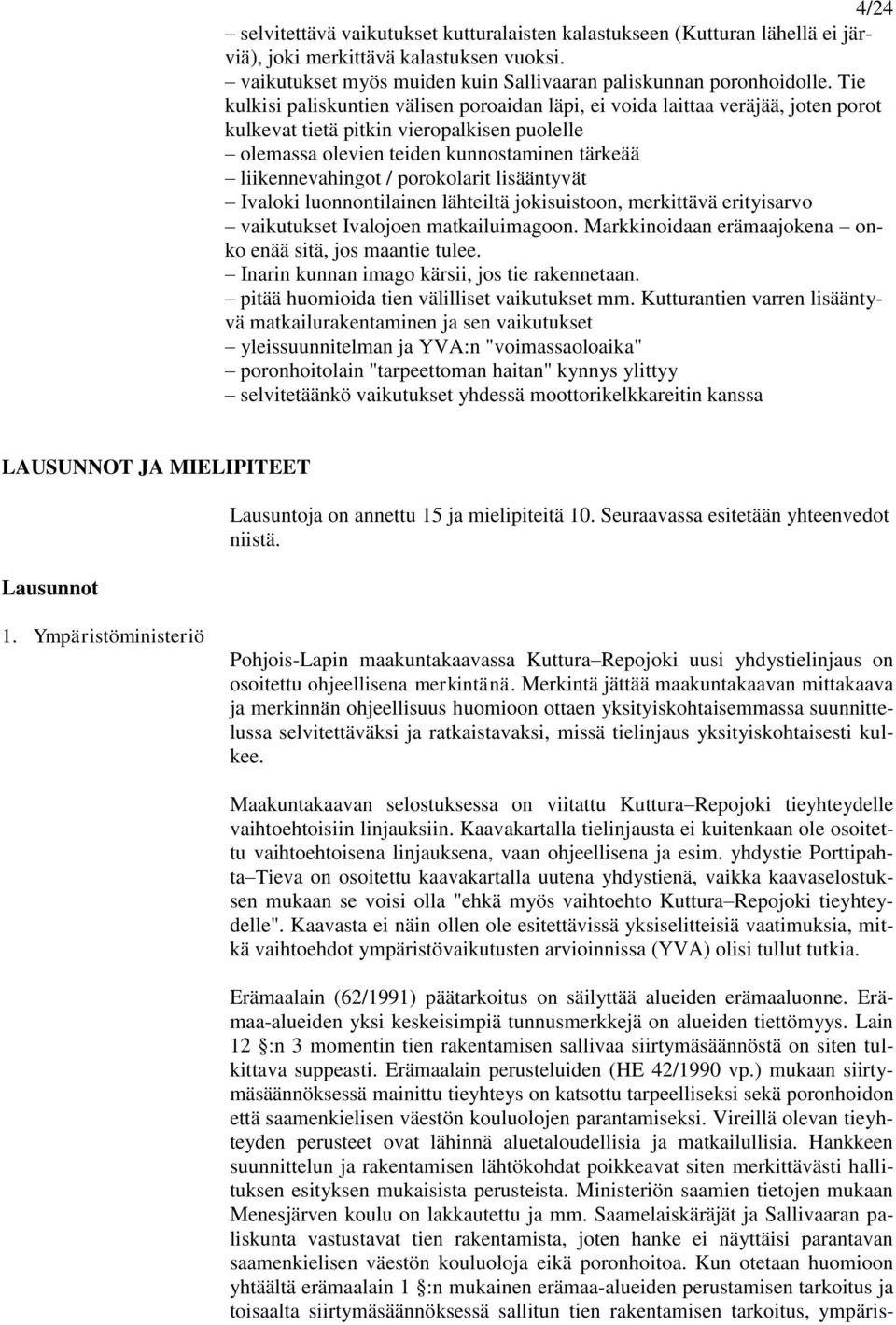 porokolarit lisääntyvät Ivaloki luonnontilainen lähteiltä jokisuistoon, merkittävä erityisarvo vaikutukset Ivalojoen matkailuimagoon. Markkinoidaan erämaajokena onko enää sitä, jos maantie tulee.