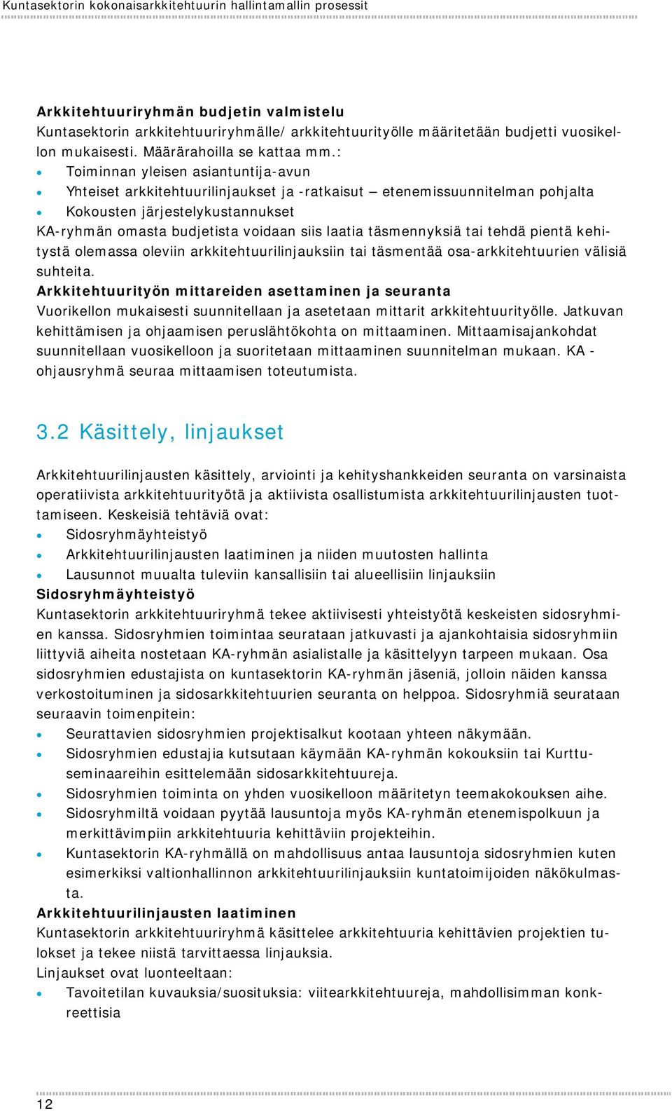 : Toiminnan yleisen asiantuntija-avun Yhteiset arkkitehtuurilinjaukset ja -ratkaisut etenemissuunnitelman pohjalta Kokousten järjestelykustannukset KA-ryhmän omasta budjetista voidaan siis laatia