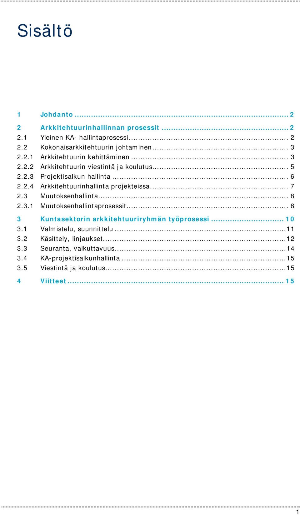 3 Muutoksenhallinta... 8 2.3.1 Muutoksenhallintaprosessit... 8 3 Kuntasektorin arkkitehtuuriryhmän työprosessi... 10 3.1 Valmistelu, suunnittelu... 11 3.