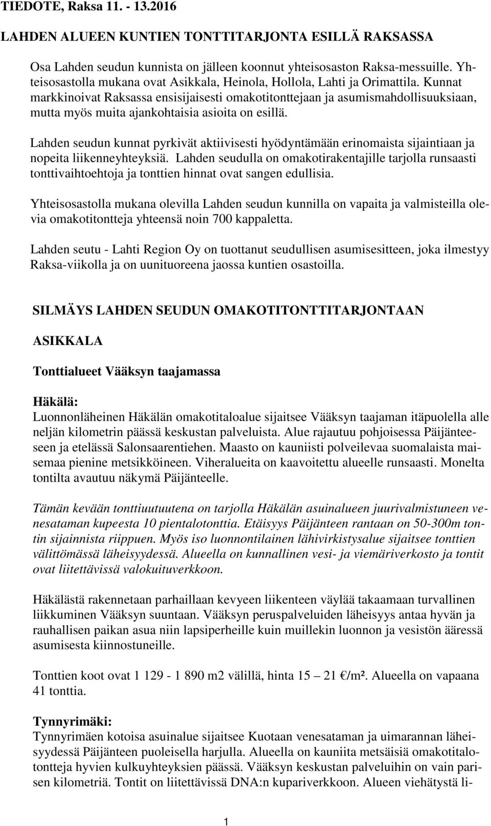 Kunnat markkinoivat Raksassa ensisijaisesti omakotitonttejaan ja asumismahdollisuuksiaan, mutta myös muita ajankohtaisia asioita on esillä.