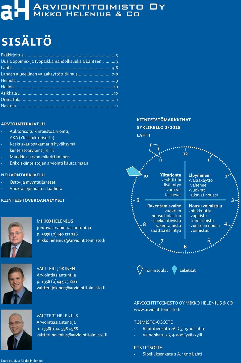 .. 11 ARVIOINTIPALVELU Auktorisoitu kiinteistöarviointi, AKA (Yleisauktorisoitu) Keskuskauppakamarin hyväksymä kiinteistöarviointi, KHK Markkina-arvon määrittäminen Erikoiskiinteistöjen arviointi