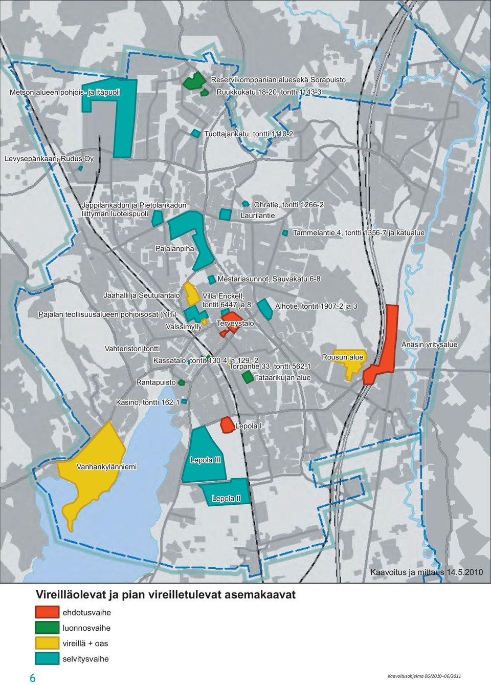 teollisuusalueen pohjoisosat (YIT) Valssimylly Terveystalo Alhotie, tontit 1907-2 ja 3 Vahteriston tontti Kassatalo, tontit 130-4 ja 129-2 Torpantie 33, tontti 562-1 Rantapuisto Tataarikujan alue