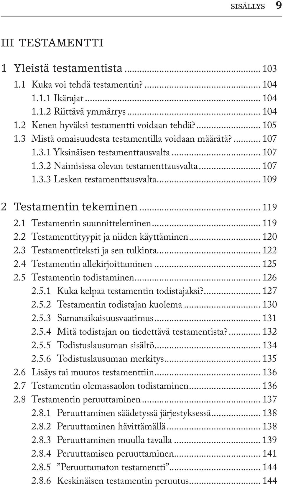 .. 109 2 Testamentin tekeminen... 119 2.1 Testamentin suunnitteleminen... 119 2.2 Testamenttityypit ja niiden käyttäminen... 120 2.3 Testamenttiteksti ja sen tulkinta... 122 2.