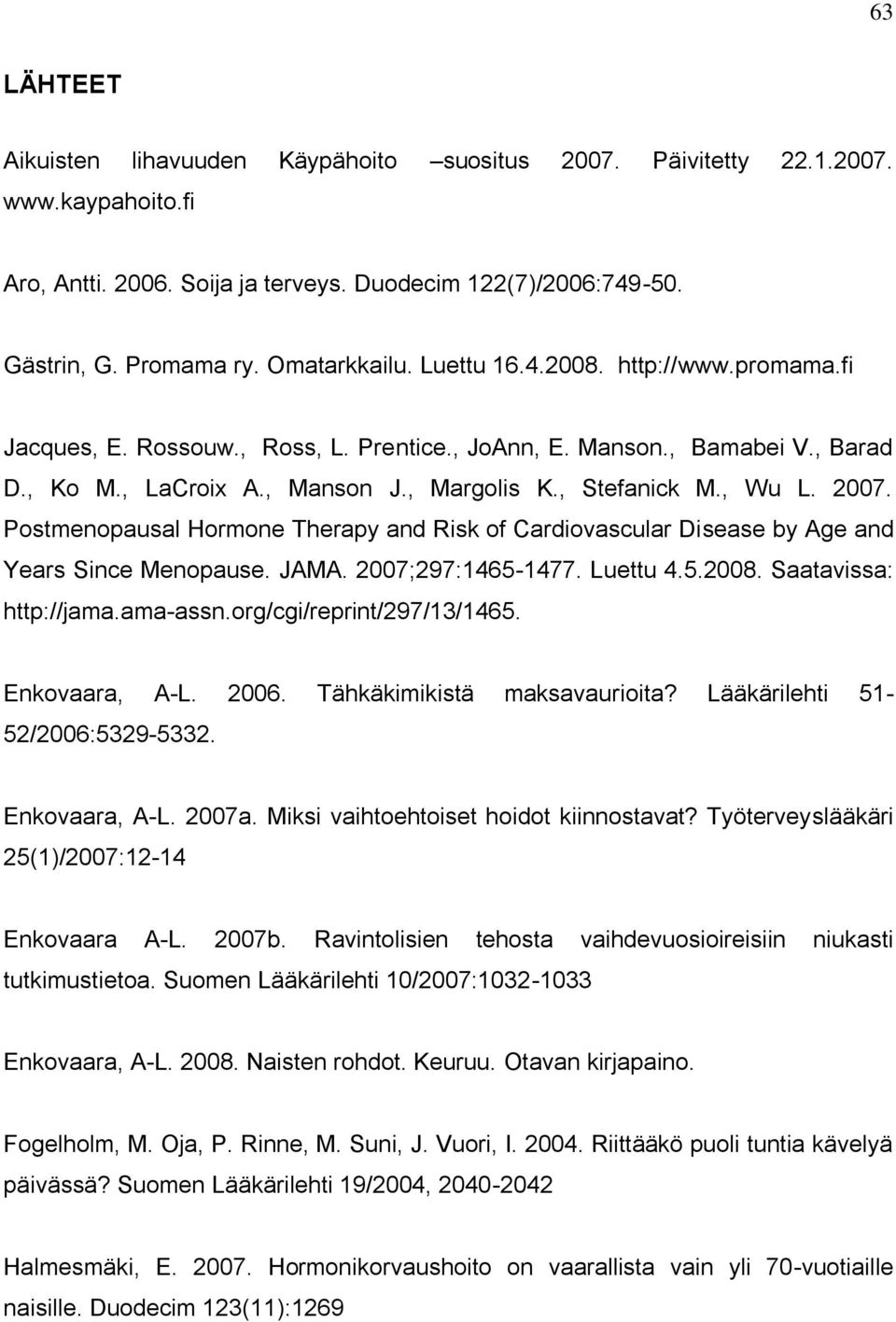 Postmenopausal Hormone Therapy and Risk of Cardiovascular Disease by Age and Years Since Menopause. JAMA. 2007;297:1465-1477. Luettu 4.5.2008. Saatavissa: http://jama.ama-assn.