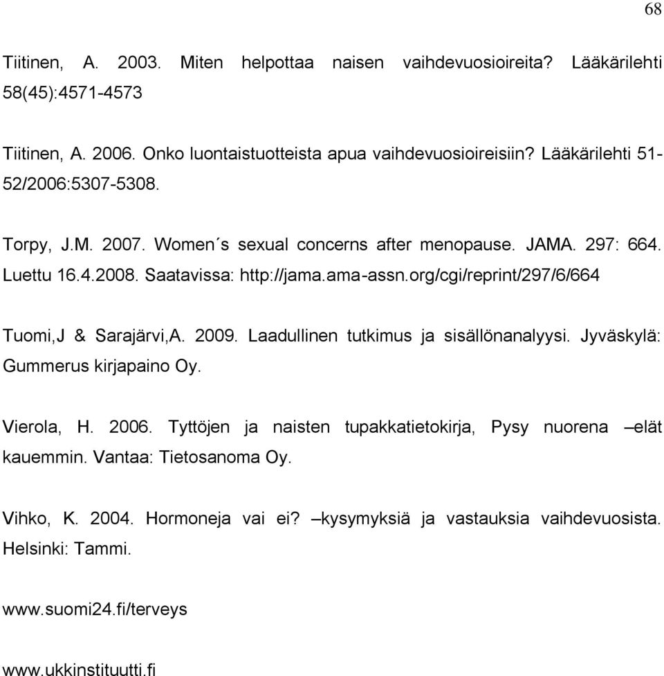org/cgi/reprint/297/6/664 Tuomi,J & Sarajärvi,A. 2009. Laadullinen tutkimus ja sisällönanalyysi. Jyväskylä: Gummerus kirjapaino Oy. Vierola, H. 2006.