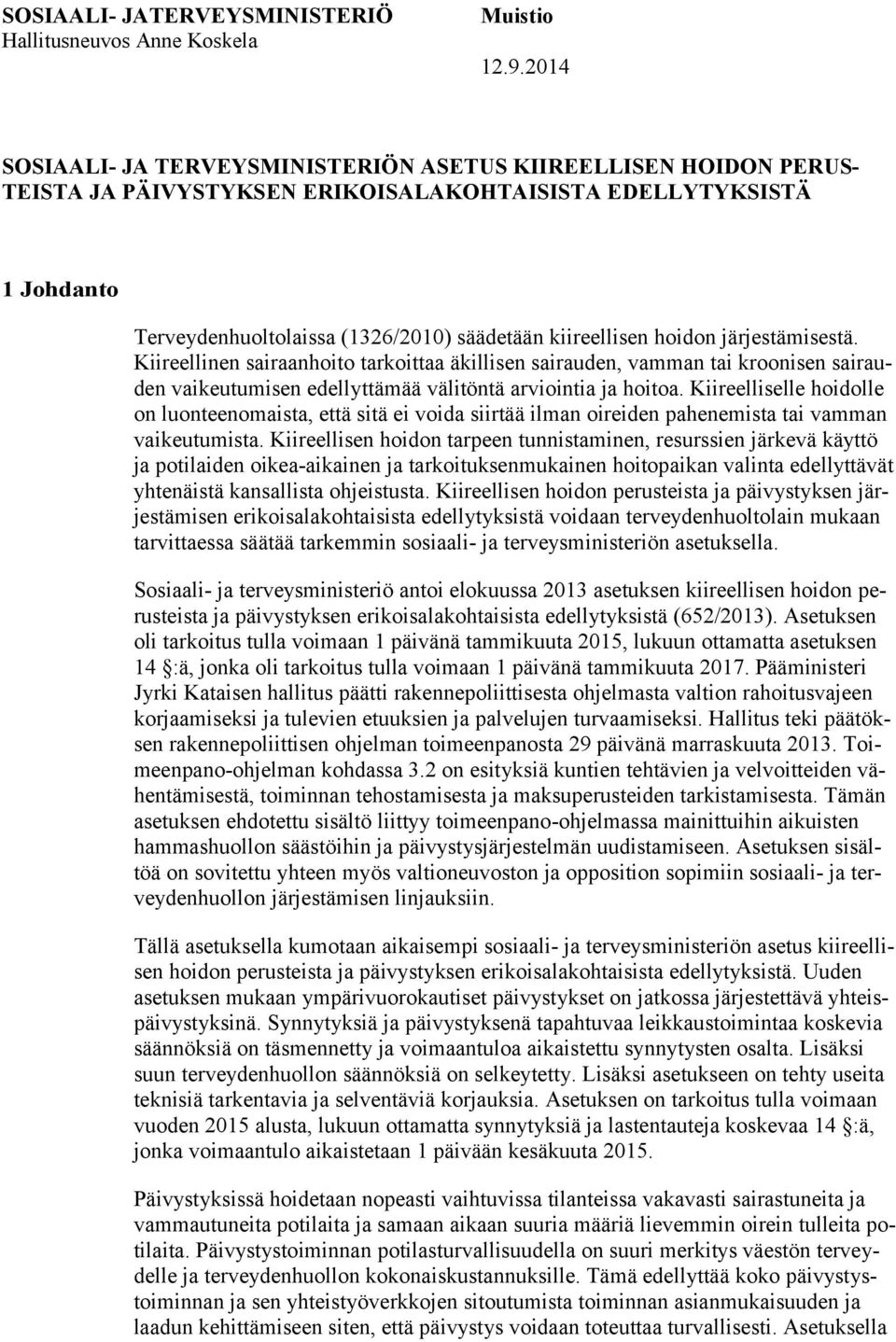 hoidon järjestämisestä. Kiireellinen sairaanhoito tarkoittaa äkillisen sairauden, vamman tai kroonisen sairauden vaikeutumisen edellyttämää välitöntä arviointia ja hoitoa.