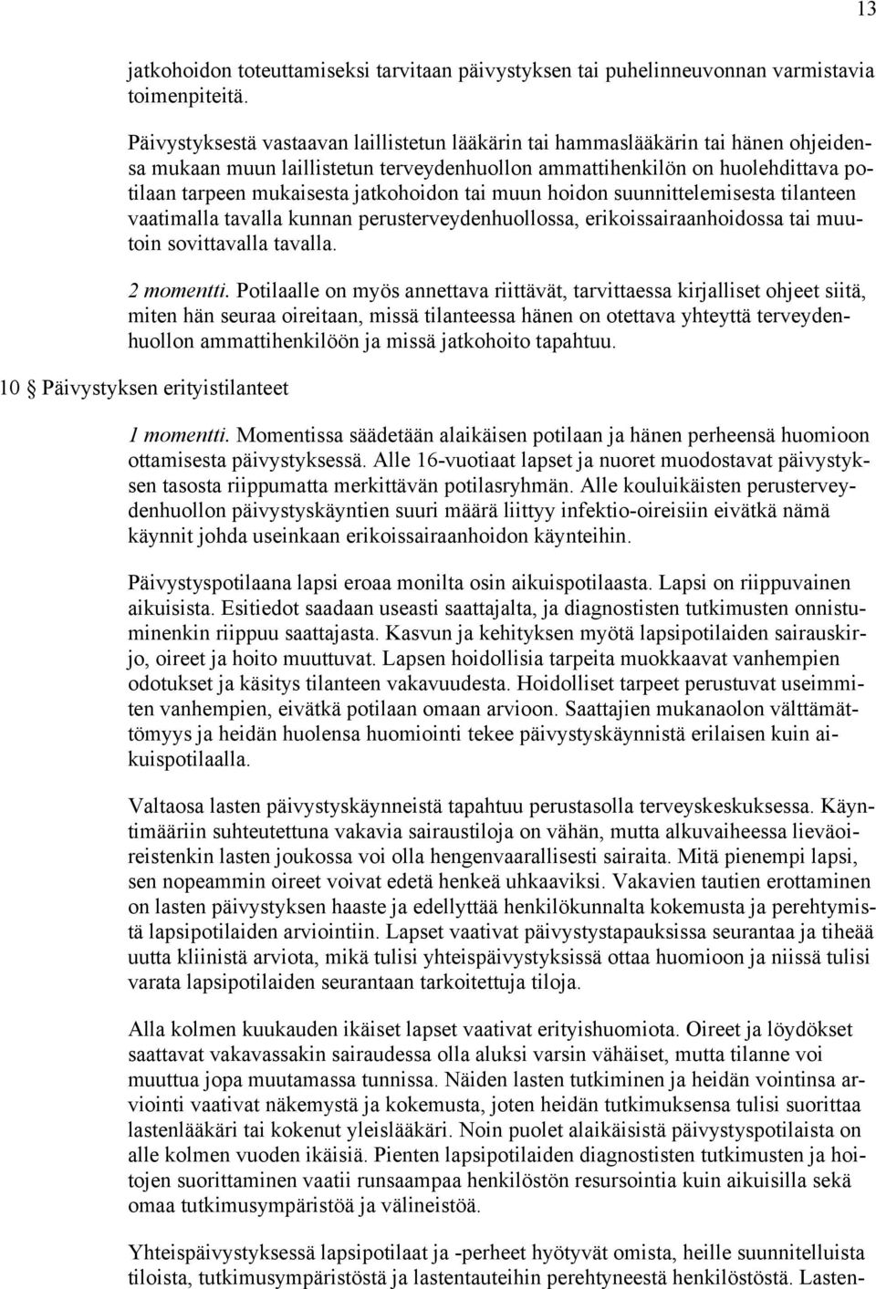 jatkohoidon tai muun hoidon suunnittelemisesta tilanteen vaatimalla tavalla kunnan perusterveydenhuollossa, erikoissairaanhoidossa tai muutoin sovittavalla tavalla. 2 momentti.