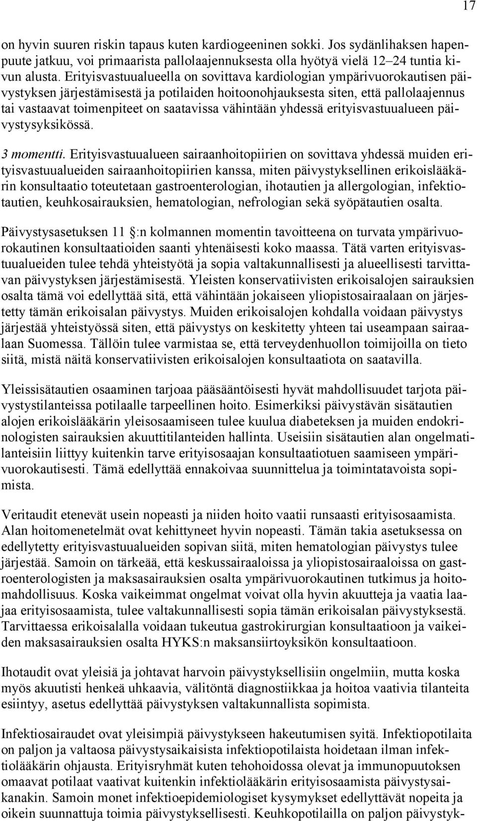 vähintään yhdessä erityisvastuualueen päivystysyksikössä. 3 momentti.