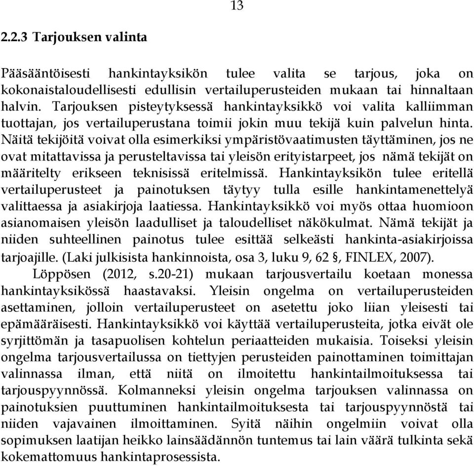 Näitä tekijöitä voivat olla esimerkiksi ympäristövaatimusten täyttäminen, jos ne ovat mitattavissa ja perusteltavissa tai yleisön erityistarpeet, jos nämä tekijät on määritelty erikseen teknisissä