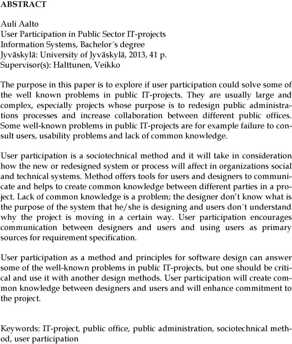 They are usually large and complex, especially projects whose purpose is to redesign public administrations processes and increase collaboration between different public offices.