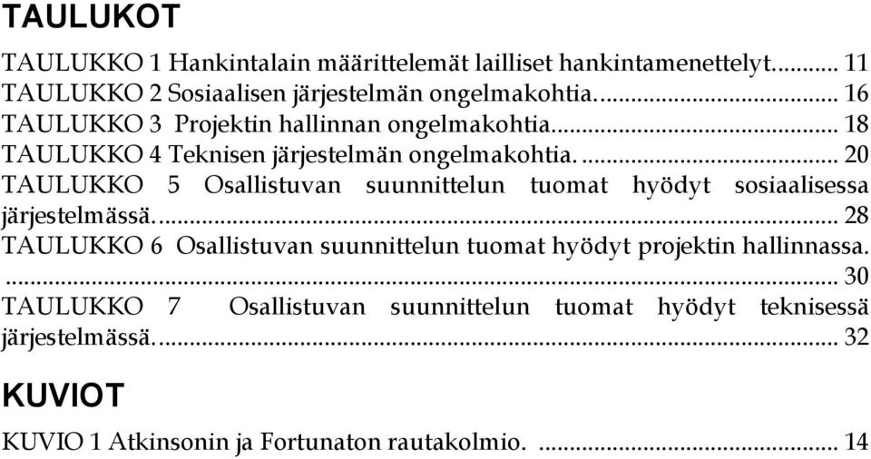 ... 20 TAULUKKO 5 Osallistuvan suunnittelun tuomat hyödyt sosiaalisessa järjestelmässä.