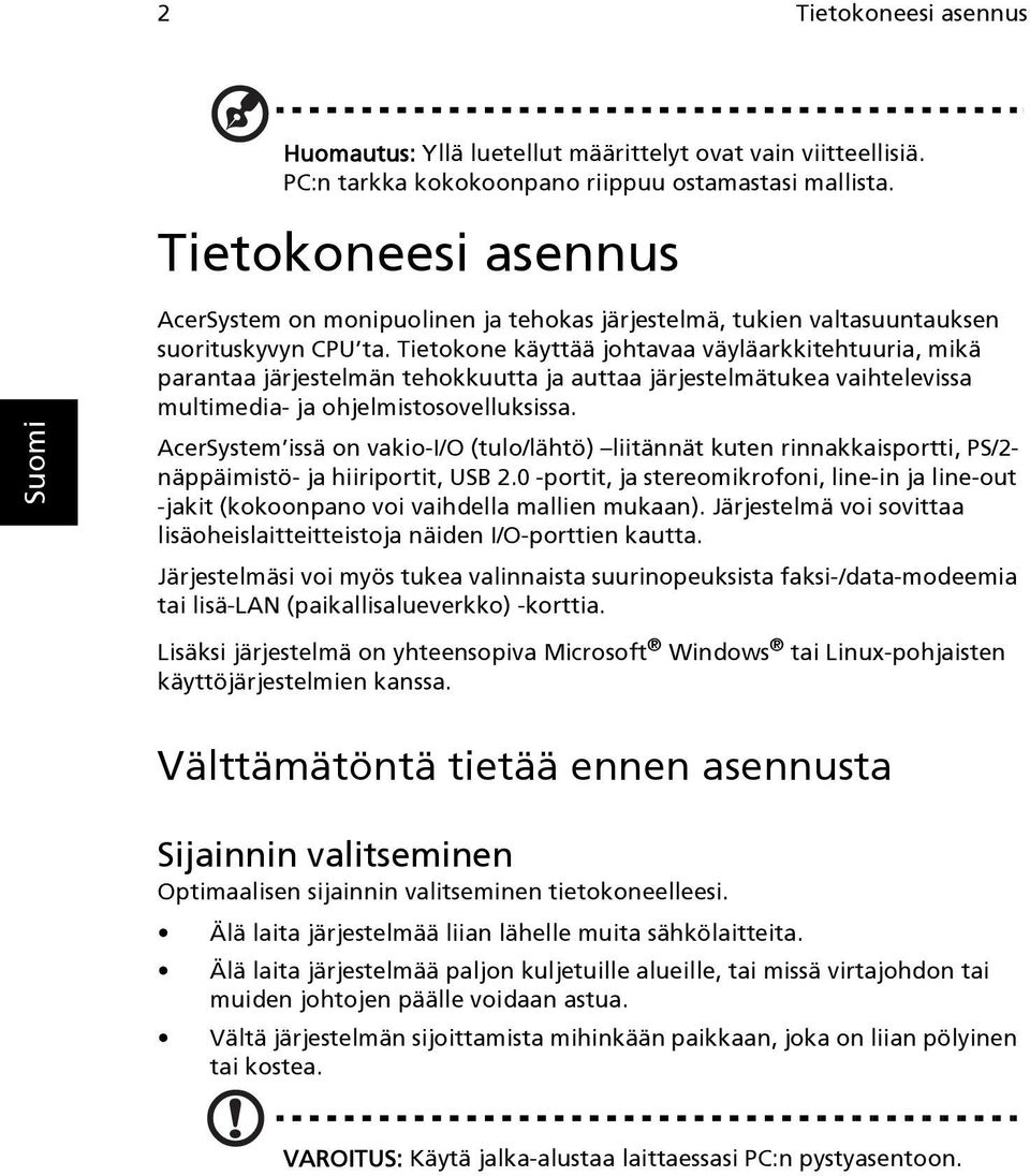 Tietokone käyttää johtavaa väyläarkkitehtuuria, mikä parantaa järjestelmän tehokkuutta ja auttaa järjestelmätukea vaihtelevissa multimedia- ja ohjelmistosovelluksissa.