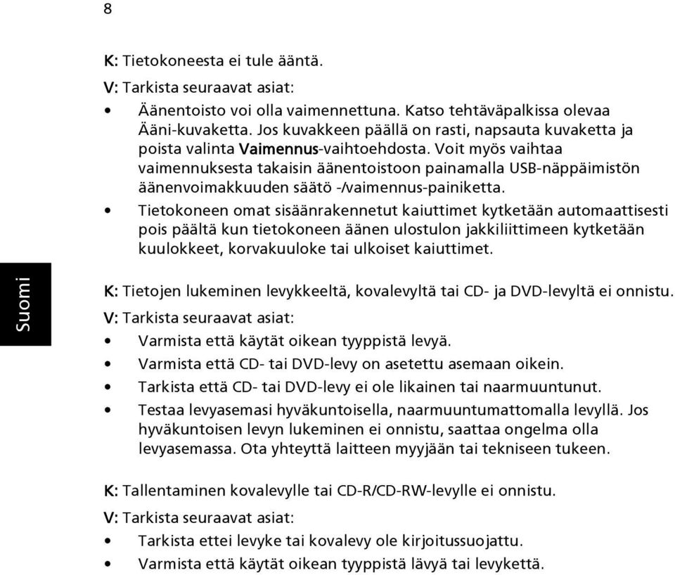 Voit myös vaihtaa vaimennuksesta takaisin äänentoistoon painamalla USB-näppäimistön äänenvoimakkuuden säätö -/vaimennus-painiketta.