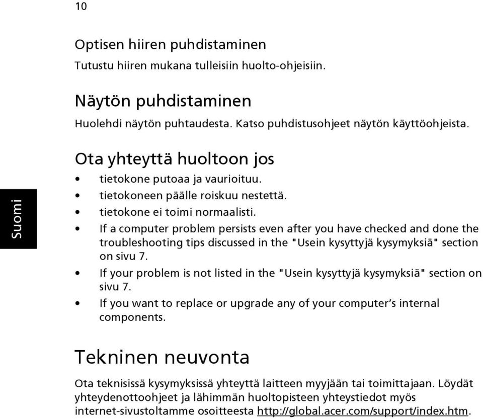 If a computer problem persists even after you have checked and done the troubleshooting tips discussed in the "Usein kysyttyjä kysymyksiä" section on sivu 7.