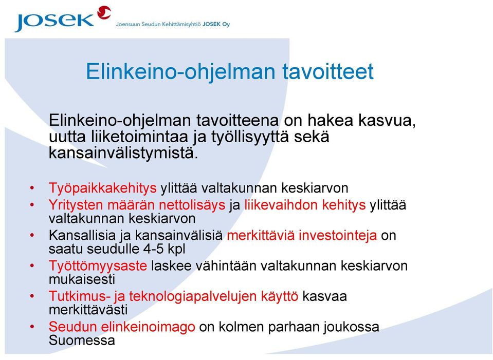 Työpaikkakehitys ylittää valtakunnan keskiarvon Yritysten määrän nettolisäys ja liikevaihdon kehitys ylittää valtakunnan keskiarvon