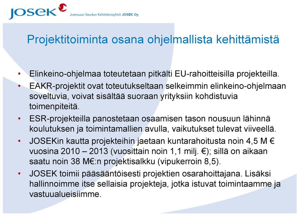 ESR-projekteilla panostetaan osaamisen tason nousuun lähinnä koulutuksen ja toimintamallien avulla, vaikutukset tulevat viiveellä.