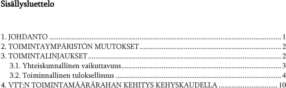 .. 2 3.1. Yhteiskunnallinen vaikuttavuus... 3 3.2. Toiminnallinen tuloksellisuus.