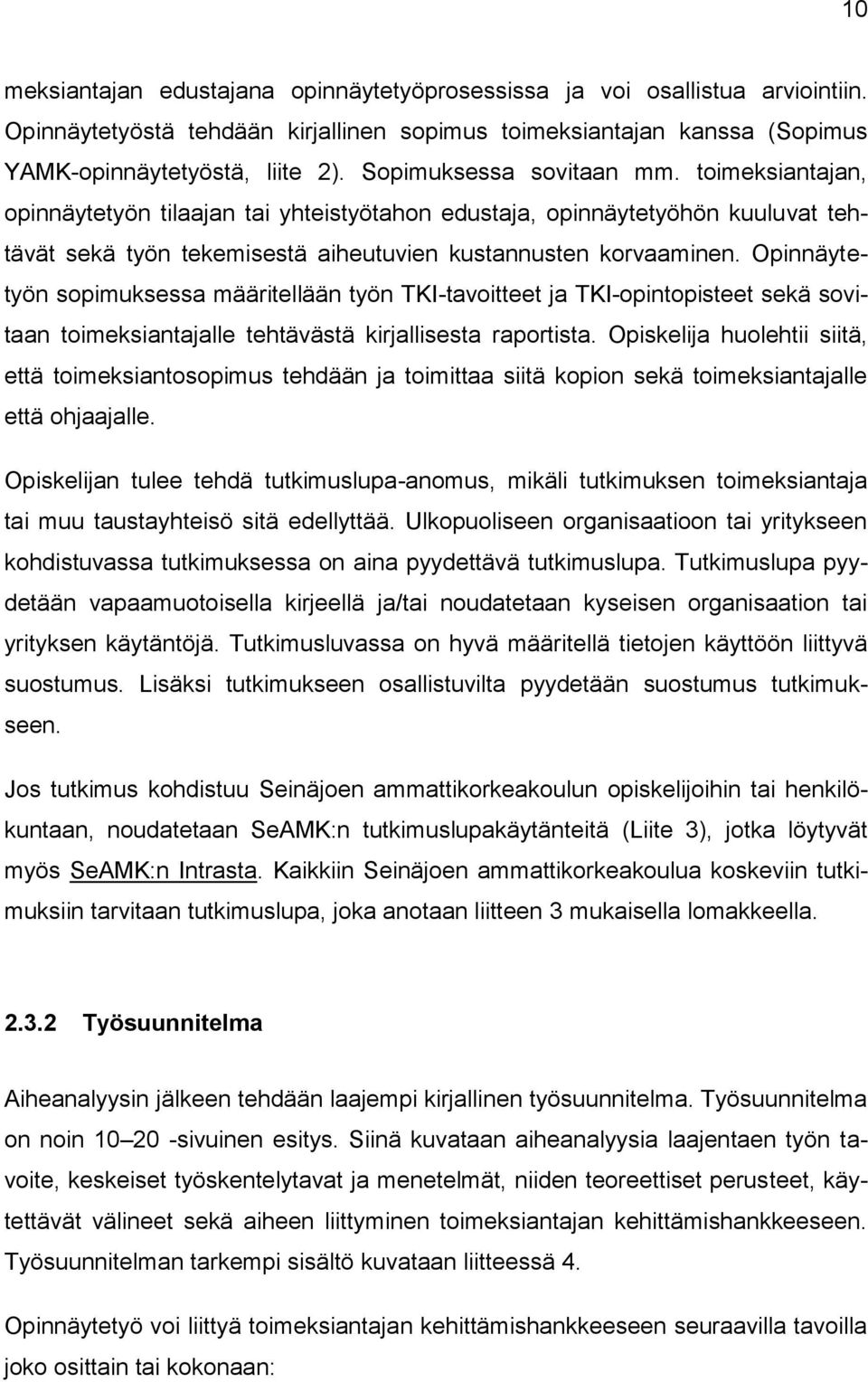 Opinnäytetyön sopimuksessa määritellään työn TKI-tavoitteet ja TKI-opintopisteet sekä sovitaan toimeksiantajalle tehtävästä kirjallisesta raportista.