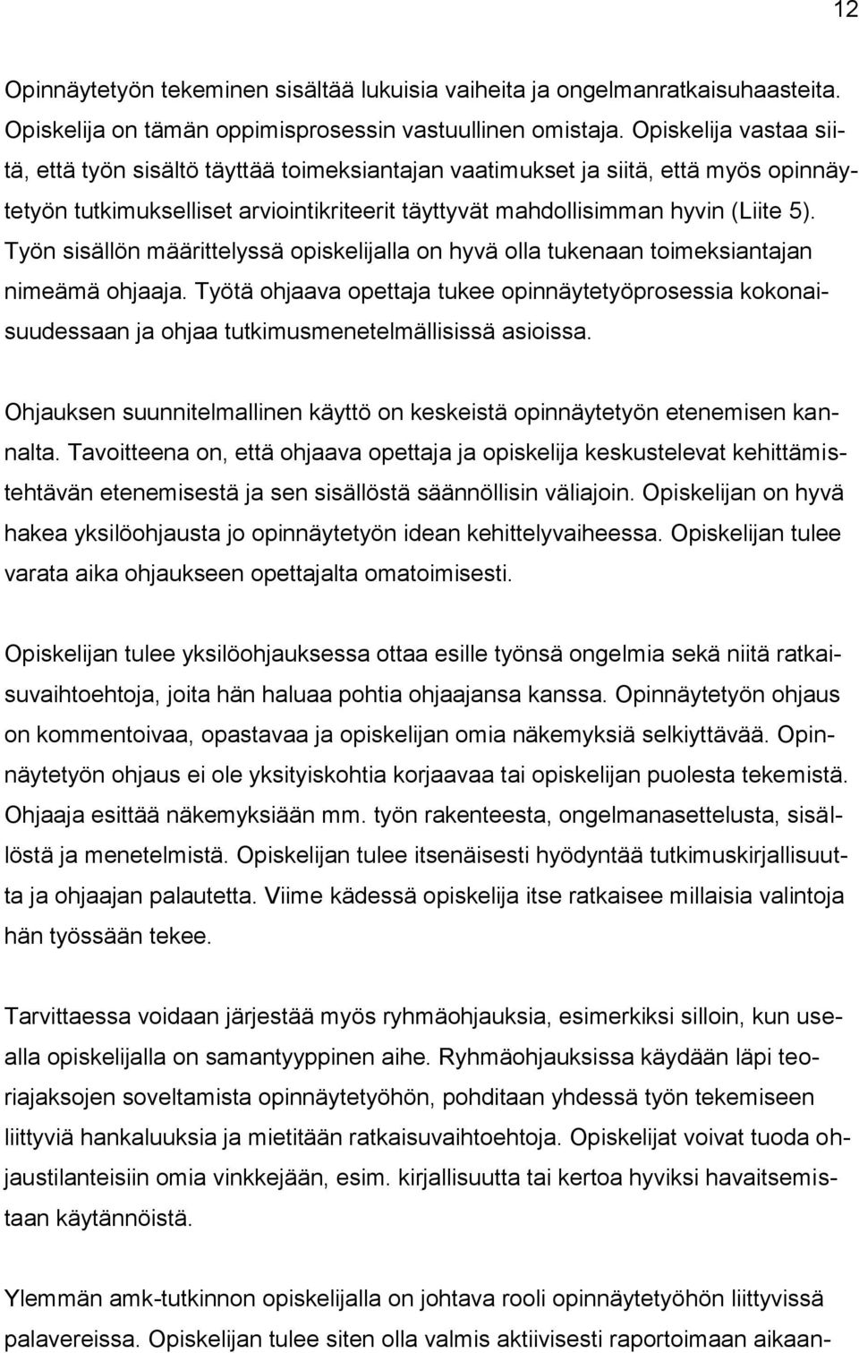 Työn sisällön määrittelyssä opiskelijalla on hyvä olla tukenaan toimeksiantajan nimeämä ohjaaja.