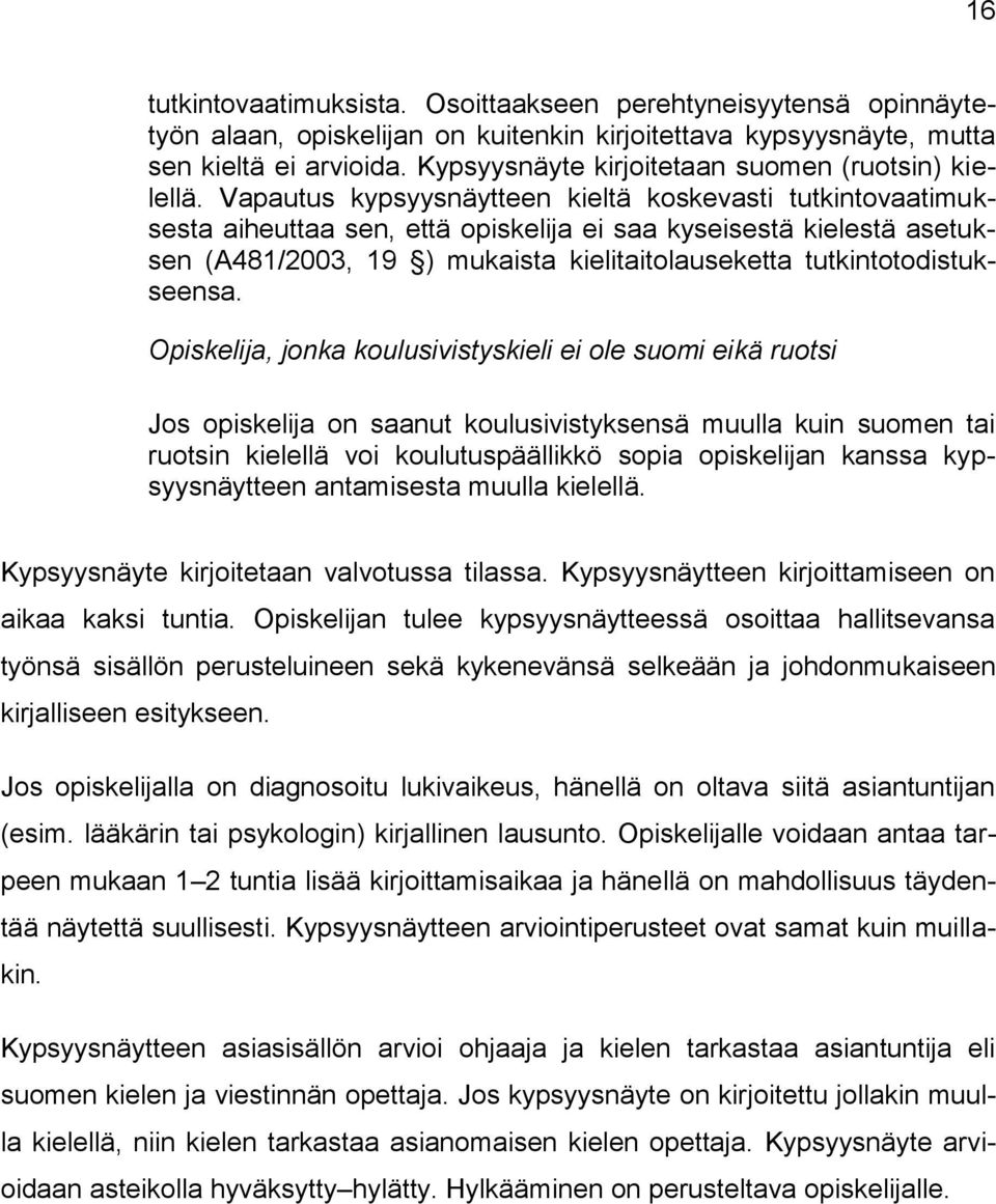 Vapautus kypsyysnäytteen kieltä koskevasti tutkintovaatimuksesta aiheuttaa sen, että opiskelija ei saa kyseisestä kielestä asetuksen (A481/2003, 19 ) mukaista kielitaitolauseketta
