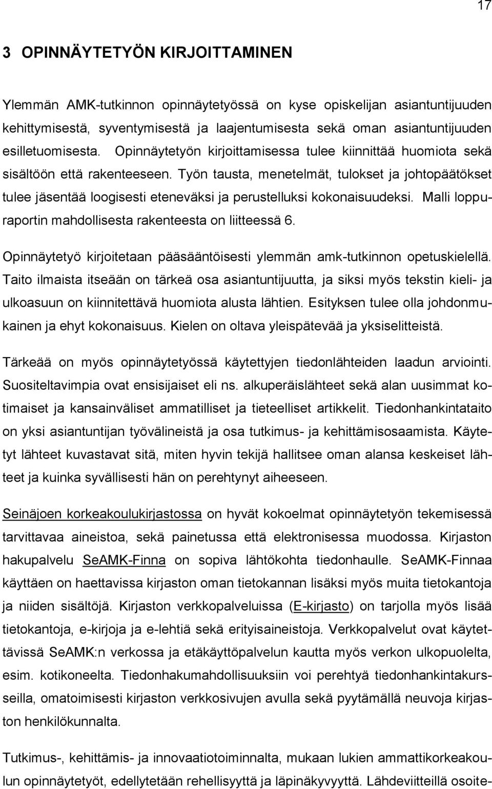 Työn tausta, menetelmät, tulokset ja johtopäätökset tulee jäsentää loogisesti eteneväksi ja perustelluksi kokonaisuudeksi. Malli loppuraportin mahdollisesta rakenteesta on liitteessä 6.