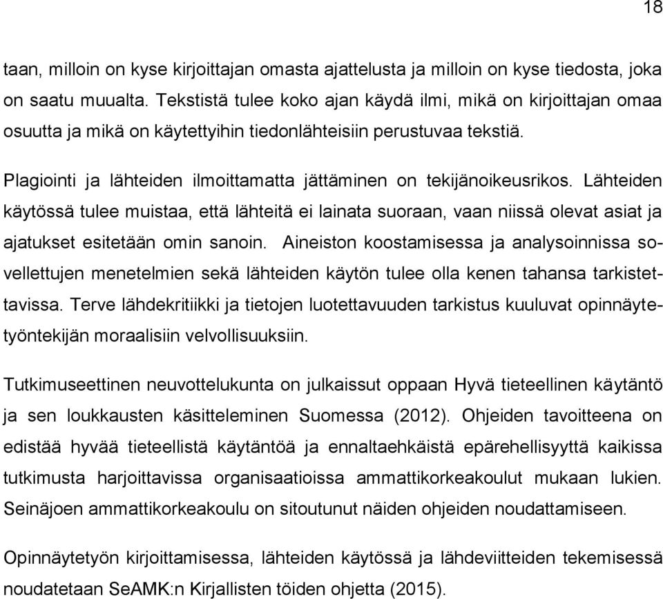 Plagiointi ja lähteiden ilmoittamatta jättäminen on tekijänoikeusrikos. Lähteiden käytössä tulee muistaa, että lähteitä ei lainata suoraan, vaan niissä olevat asiat ja ajatukset esitetään omin sanoin.