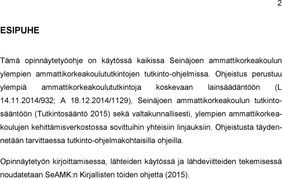 2014/1129), Seinäjoen ammattikorkeakoulun tutkintosääntöön (Tutkintosääntö 2015) sekä valtakunnallisesti, ylempien ammattikorkeakoulujen kehittämisverkostossa