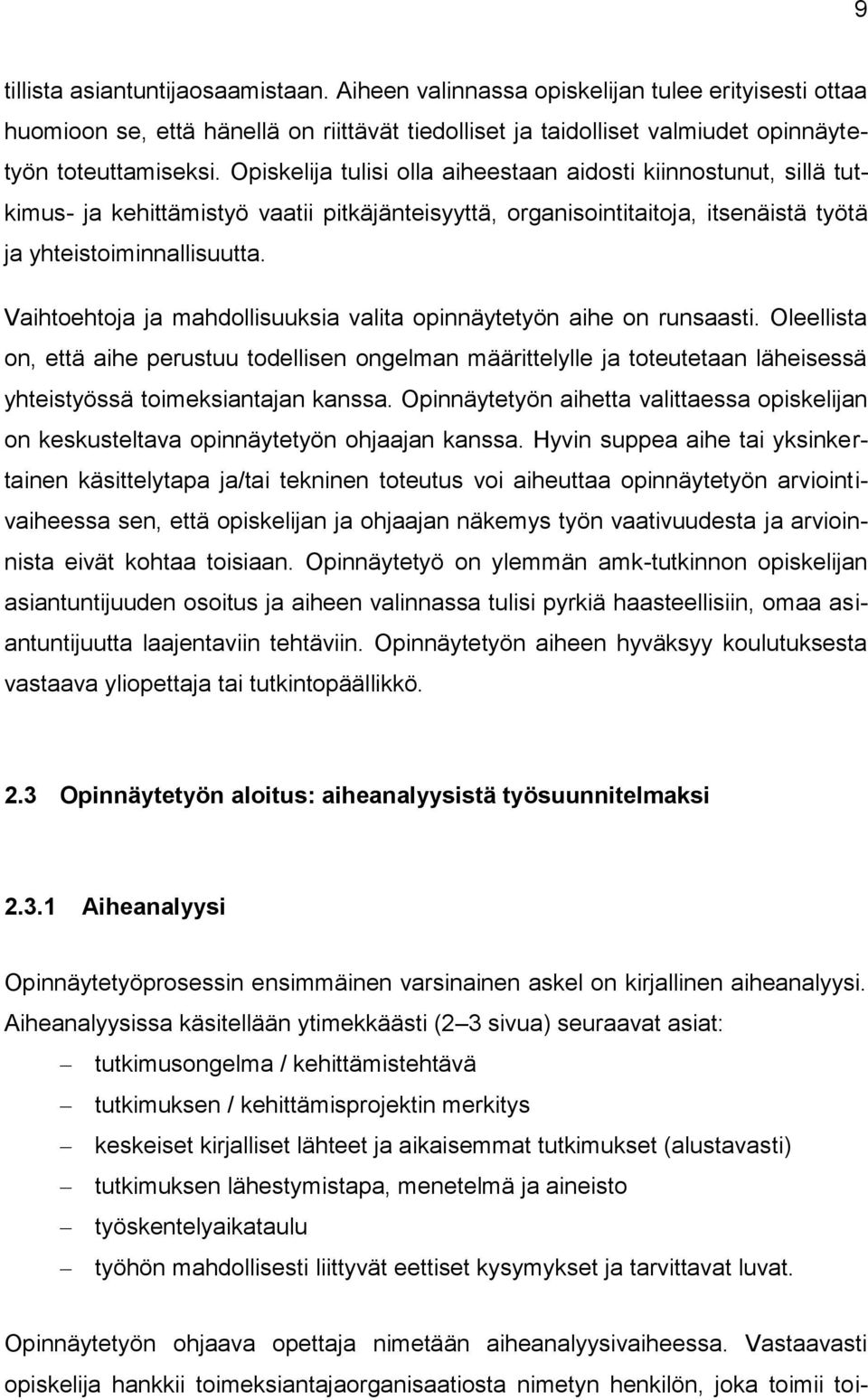Vaihtoehtoja ja mahdollisuuksia valita opinnäytetyön aihe on runsaasti.
