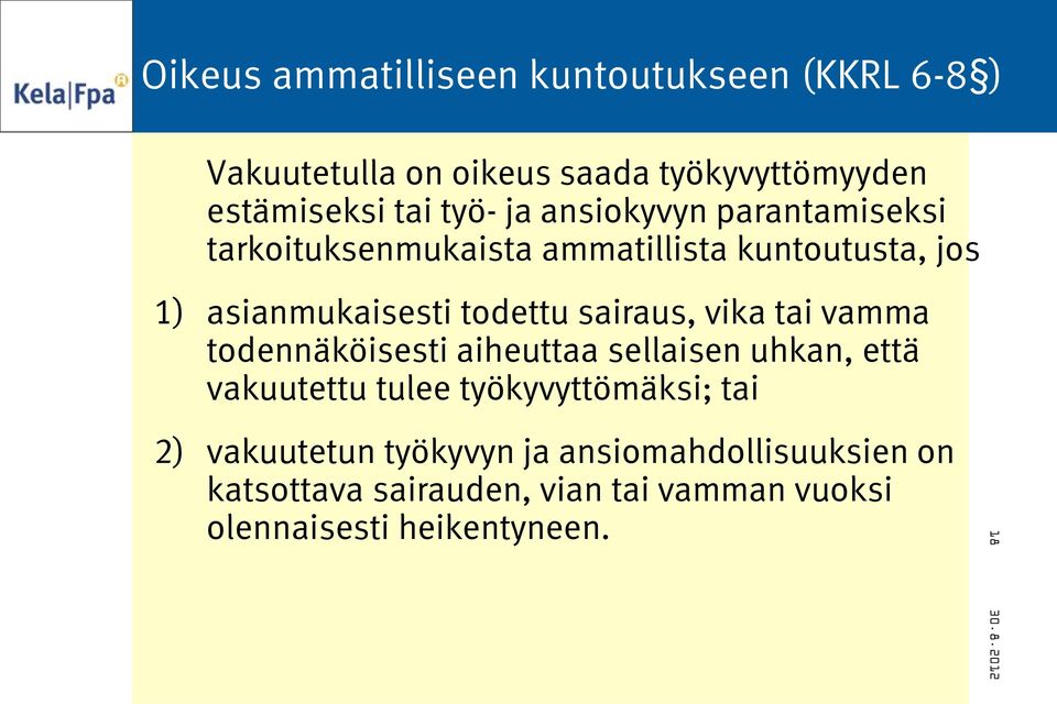sairaus, vika tai vamma todennäköisesti aiheuttaa sellaisen uhkan, että vakuutettu tulee työkyvyttömäksi; tai 2)