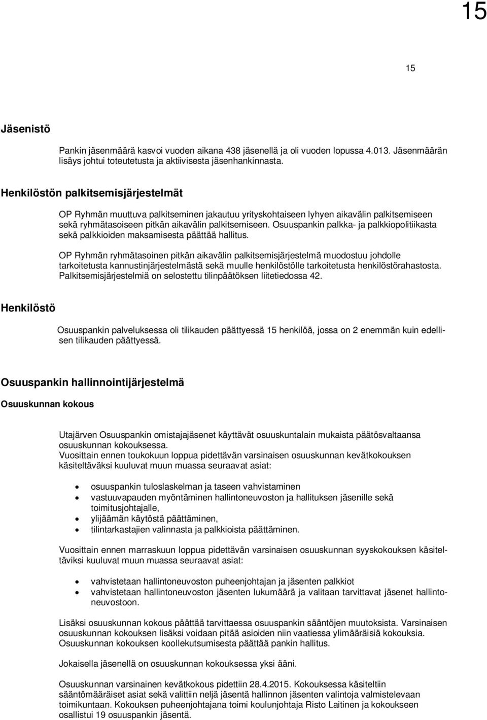 Osuuspankin palkka- ja palkkiopolitiikasta sekä palkkioiden maksamisesta päättää hallitus.