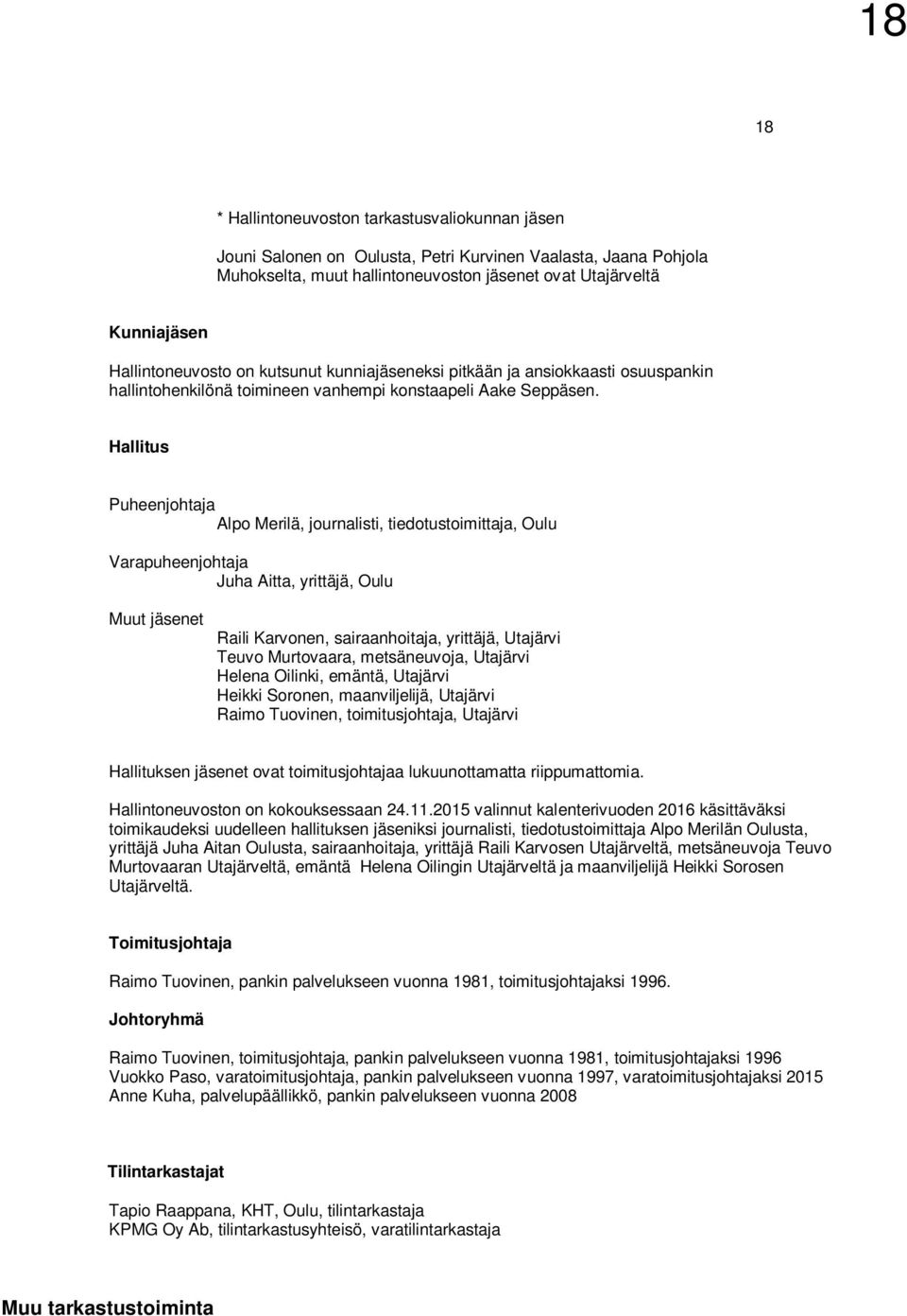 Hallitus Puheenjohtaja Alpo Merilä, journalisti, tiedotustoimittaja, Oulu Varapuheenjohtaja Juha Aitta, yrittäjä, Oulu Muut jäsenet Raili Karvonen, sairaanhoitaja, yrittäjä, Utajärvi Teuvo