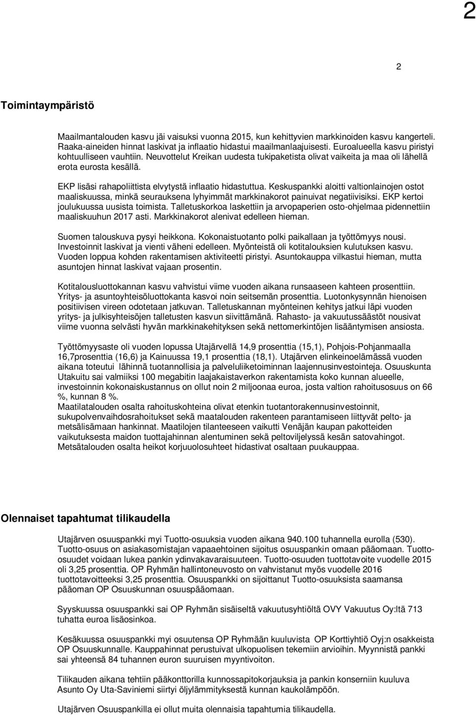 EKP lisäsi rahapoliittista elvytystä inflaatio hidastuttua. Keskuspankki aloitti valtionlainojen ostot maaliskuussa, minkä seurauksena lyhyimmät markkinakorot painuivat negatiivisiksi.