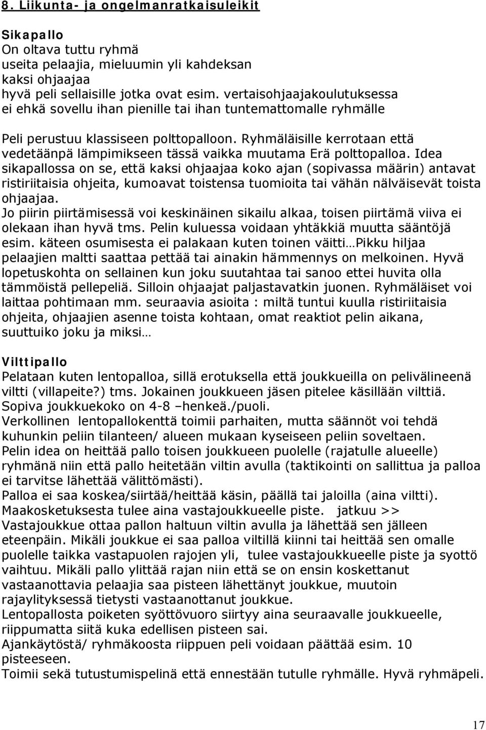 Ryhmäläisille kerrotaan että vedetäänpä lämpimikseen tässä vaikka muutama Erä polttopalloa.
