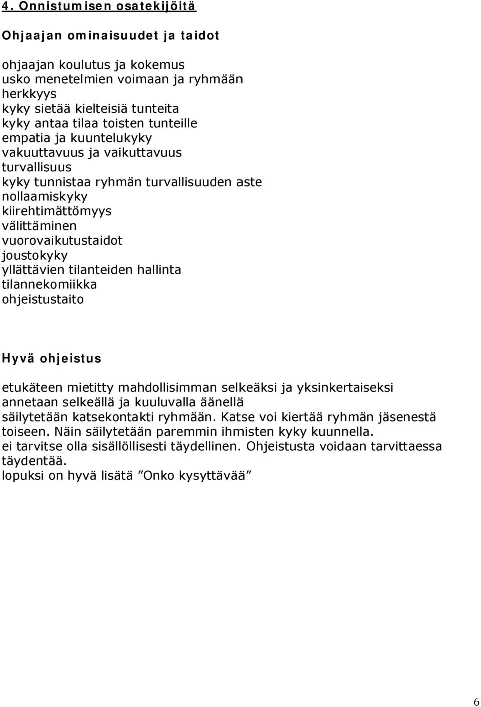 yllättävien tilanteiden hallinta tilannekomiikka ohjeistustaito Hyvä ohjeistus etukäteen mietitty mahdollisimman selkeäksi ja yksinkertaiseksi annetaan selkeällä ja kuuluvalla äänellä säilytetään