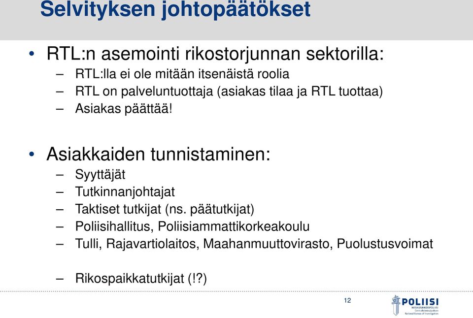 Asiakkaiden tunnistaminen: Syyttäjät Tutkinnanjohtajat Taktiset tutkijat (ns.