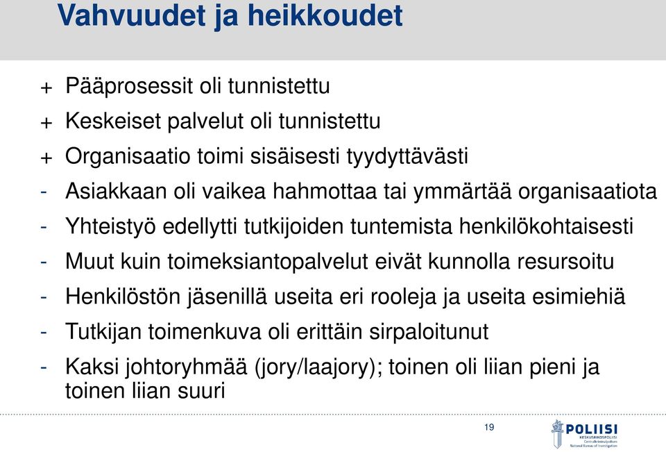 henkilökohtaisesti - Muut kuin toimeksiantopalvelut eivät kunnolla resursoitu - Henkilöstön jäsenillä useita eri rooleja ja