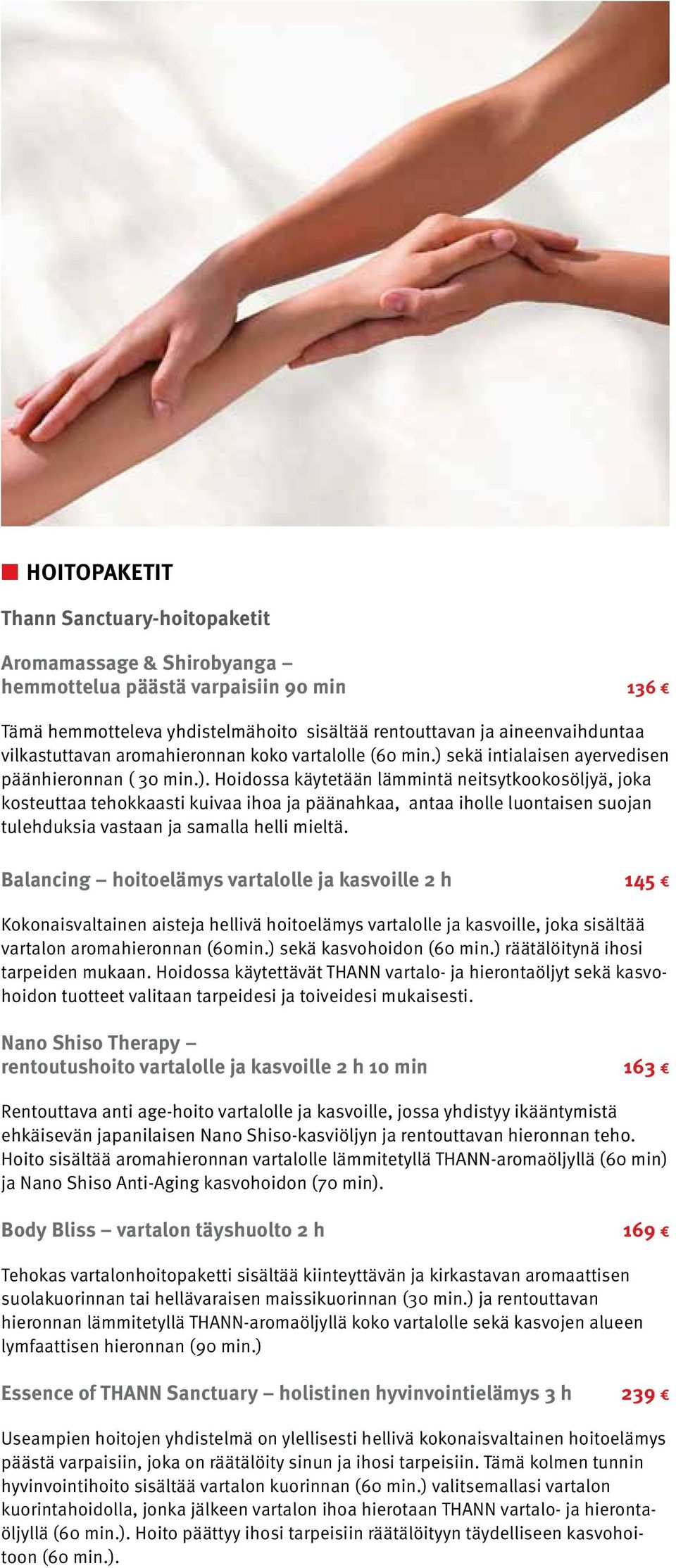 sekä intialaisen ayervedisen päänhieronnan ( 30 min.).