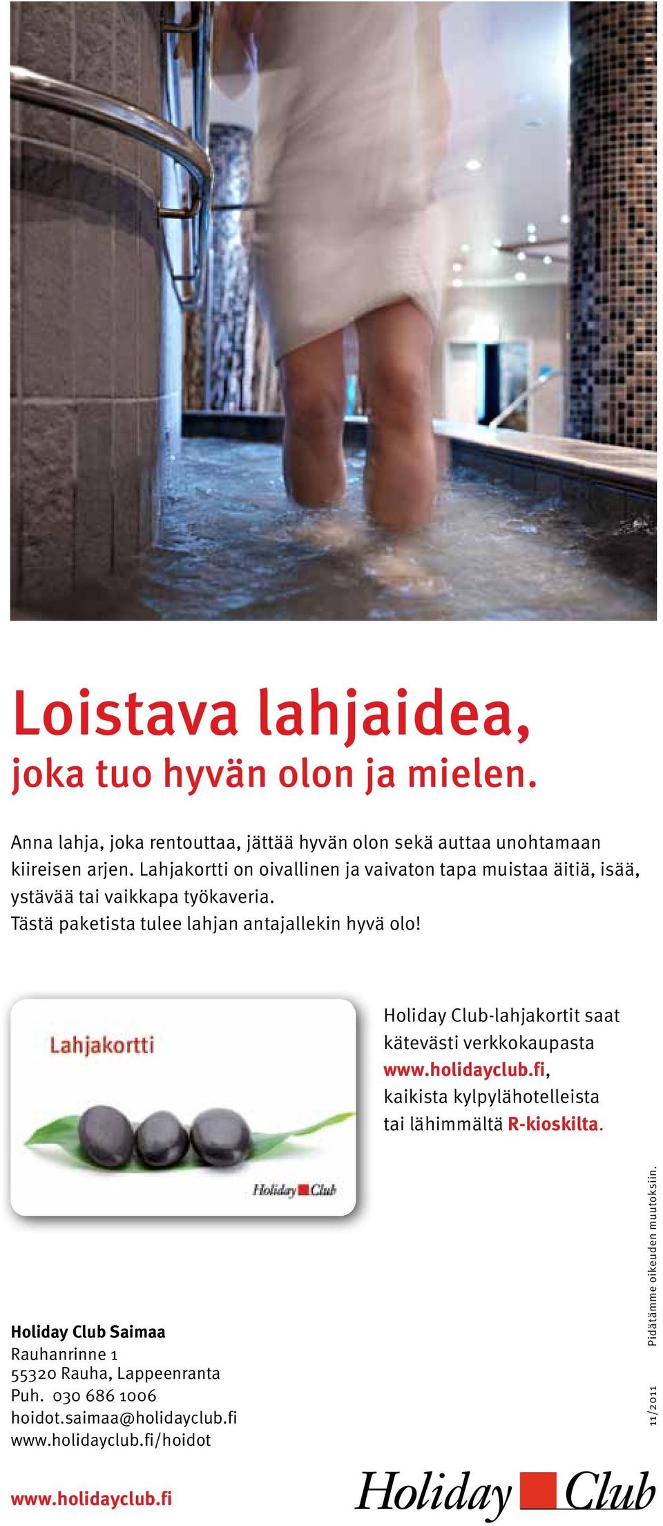 Holiday Club-lahjakortit saat kätevästi verkkokaupasta www.holidayclub.fi, kaikista kylpylähotelleista tai lähimmältä R-kioskilta.