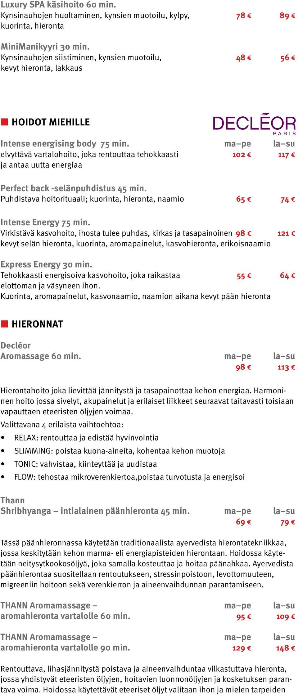 ma pe la su elvyttävä vartalohoito, joka rentouttaa tehokkaasti 102 117 ja antaa uutta energiaa Perfect back -selänpuhdistus 45 min.